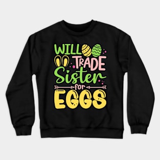 Will Trade Sister For Eggs Easter Bunny Sister Egg Hunting Crewneck Sweatshirt